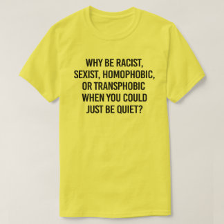 Camiseta ¿Por qué ser racista cuando podrías simplemente ca