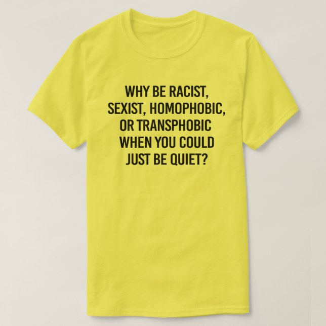 Camiseta ¿Por qué ser racista cuando podrías simplemente ca (Diseño del anverso)
