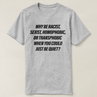 Camiseta ¿Por qué ser racista cuando podrías simplemente ca