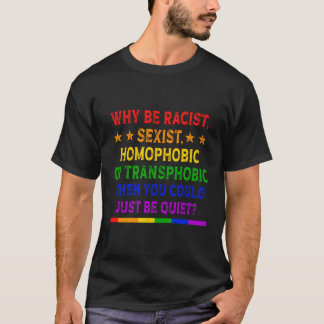 Camiseta ¿Por Qué Ser Racista Es Homofóbico O Transfóbico L