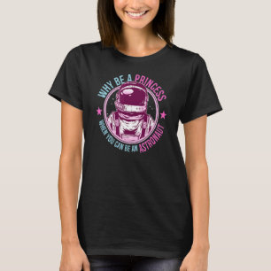 Camiseta ¿Por Qué Ser Una Princesa Cuando Puedes Ser Un Ast