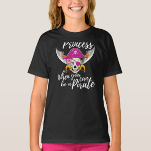 Camiseta ¿Por Qué Ser Una Princesa Cuando Puedes Ser Un Pir