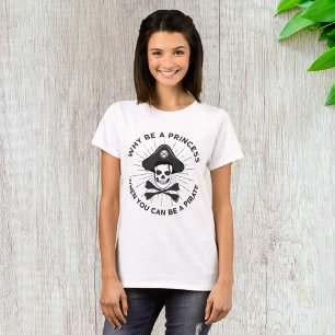 Camiseta Por qué ser una princesa cuando puedes ser una pir