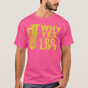 Camiseta Por qué sí levanto a Tuba Player