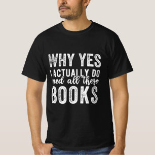 Camiseta Por Qué Sí, Realmente Necesito Todos Estos Libros