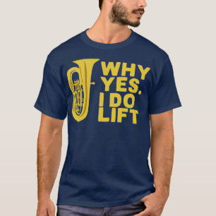 Camiseta Por qué sí, sí levanto al músico de tuba