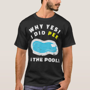 Camiseta ¿Por Qué Sí? Sí, Sí, Pee En La Piscina.