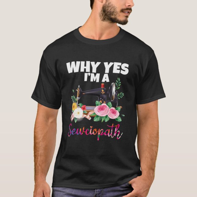 Camiseta Por Qué Sí, Soy Una Máquina De Coser Sewciopath (Anverso)