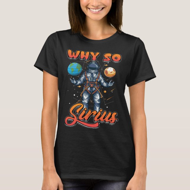 Camiseta por qué sirius es perfecto para un fanático de la  (Anverso)