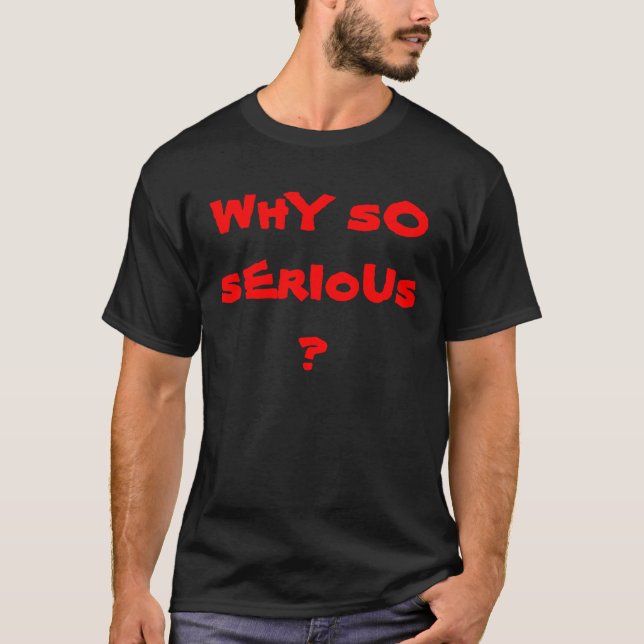 Camiseta ¿Por qué tan serio? (Anverso)