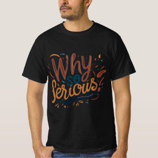 Camiseta ¿Por Qué Tan Serio?