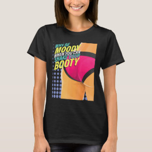 Camiseta ¿Por qué te mueres cuando puedes sacudir a Booty D