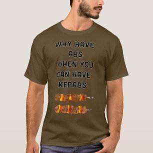 Camiseta ¿Por Qué Tener Abs Cuando Puedes Tener Kebabs?