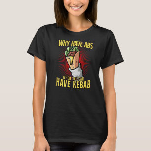 Camiseta ¿Por Qué Tener Abs Cuando Se Puede Tomar Kebab?