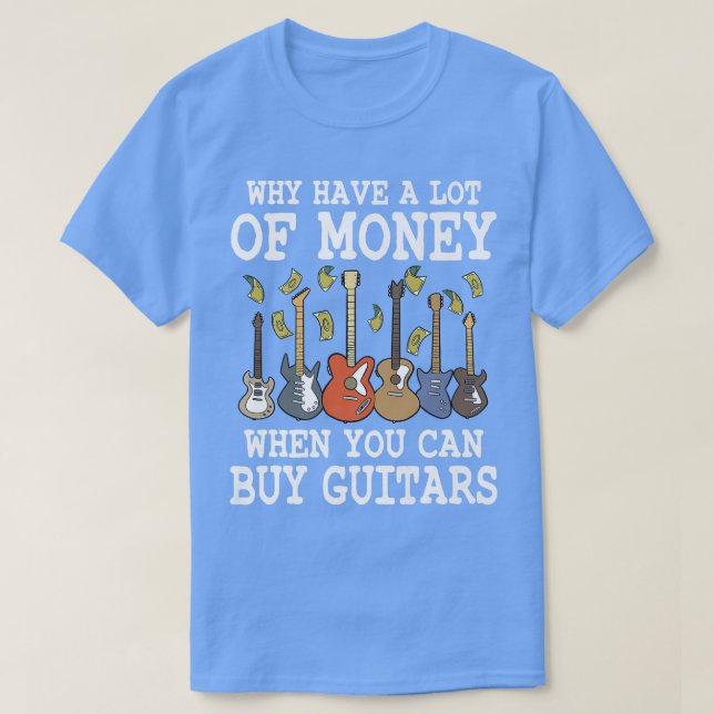 Camiseta ¿Por Qué Tener Mucho Dinero Cuando Comprar Guitars (Diseño del anverso)