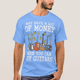 Camiseta ¿Por Qué Tener Mucho Dinero Cuando Comprar Guitars
