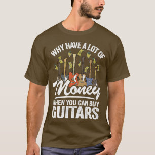 Camiseta ¿Por Qué Tener Mucho Dinero Cuando Comprar Guitars