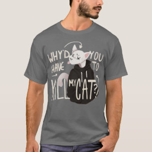 Camiseta Por qué tienes que matar a mi gato Lovejoy