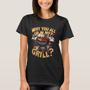 Camiseta ¿Por qué todos en mi parrillada divertida barbacoa