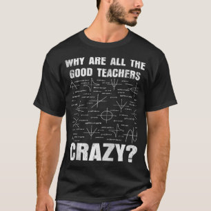 Camiseta ¿Por Qué Todos Los Buenos Maestros Están Locos Y G