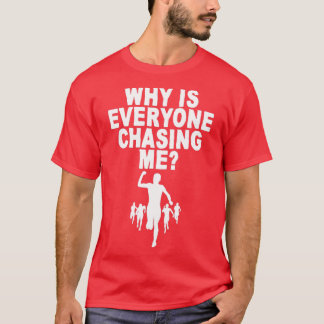 Camiseta ¿Por qué todos me persiguen a mí?