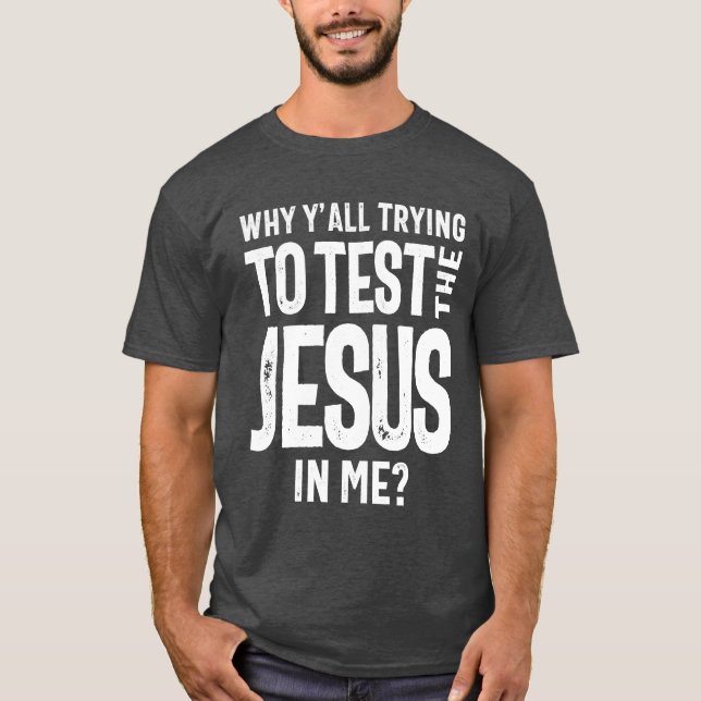 Camiseta Por qué todos tratáis de probar al Jesús en mí | C (Anverso)