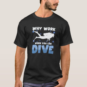 Camiseta Por qué trabajar cuando puedes bucear Buceo en apn