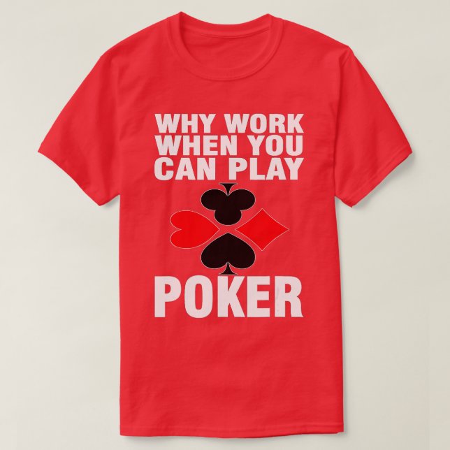 Camiseta Por qué trabajar cuando se puede jugar al póker (Diseño del anverso)