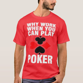 Camiseta Por qué trabajar cuando se puede jugar al póker