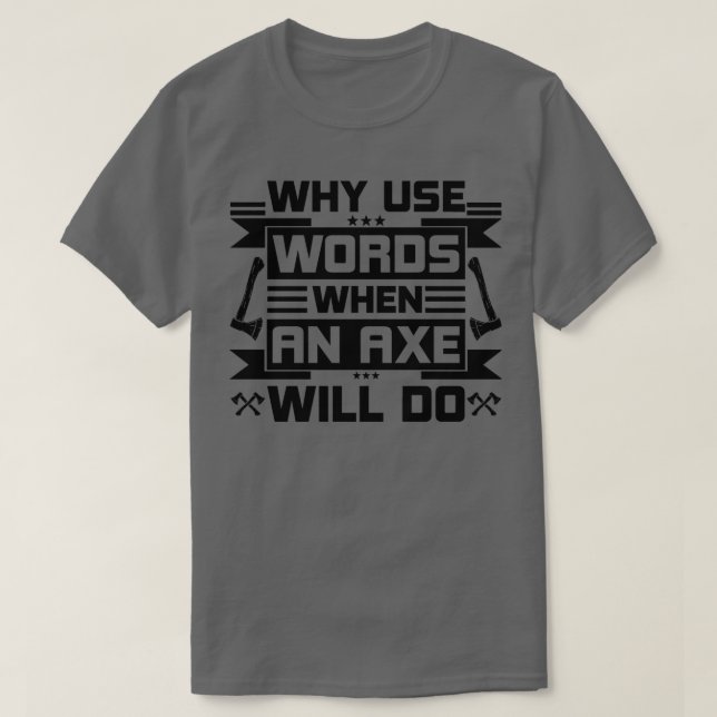 Camiseta ¿Por Qué Usar Palabras Cuando Un Eje Lo Hará? (Diseño del anverso)
