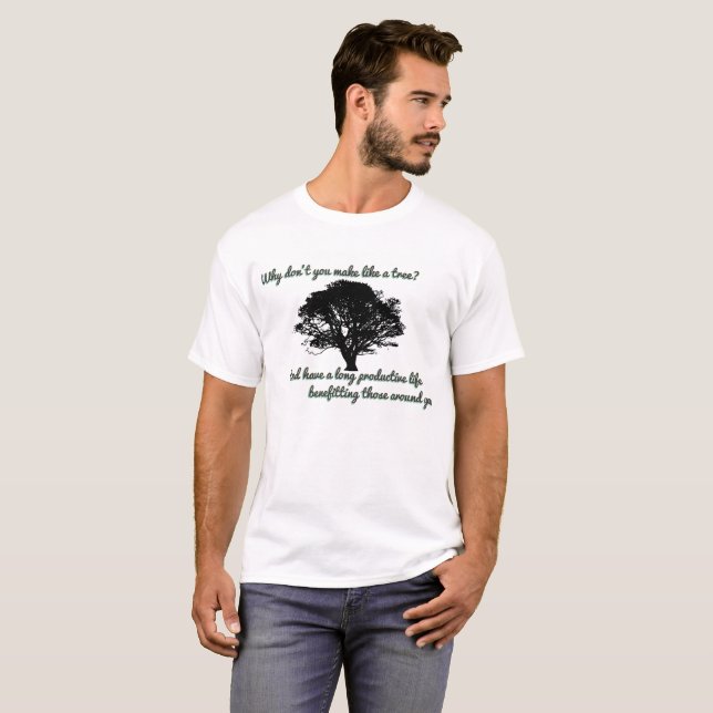 Camiseta ¿Por qué usted no hace como un árbol? (Anverso completo)