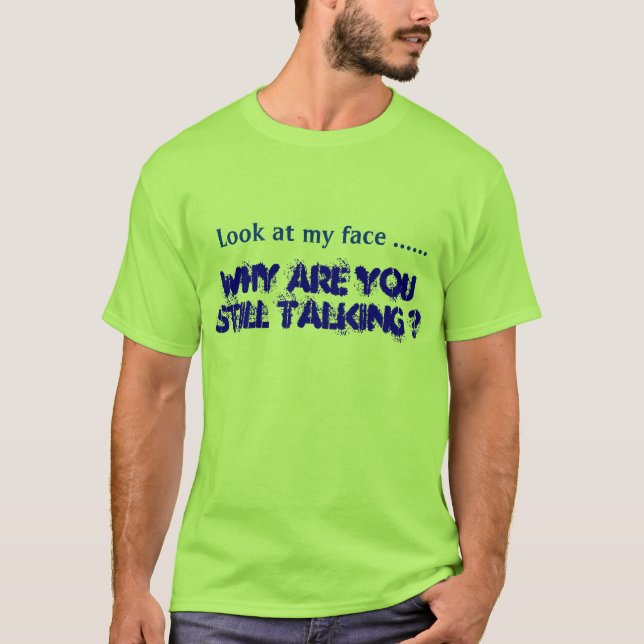 Camiseta ¿Por qué usted todavía está hablando? (Anverso)