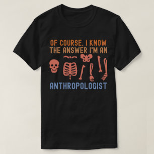 Camiseta por supuesto, conozco la respuesta soy antropólogo