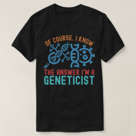 Camiseta por supuesto, conozco la respuesta soy genetista