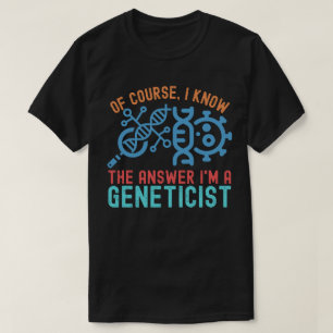 Camiseta por supuesto, conozco la respuesta soy genetista