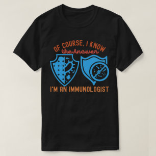 Camiseta Por supuesto, conozco la respuesta soy inmunólogo