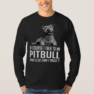 Camiseta Por Supuesto, Hablo Con Mi Pitbull Quien Más Pueda