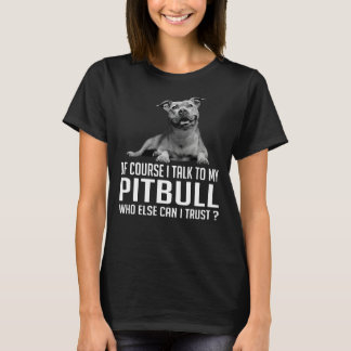 Camiseta Por Supuesto, Hablo Con Mi Pitbull Quien Más Pueda