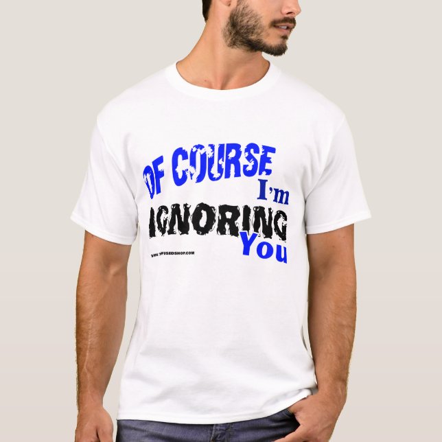 Camiseta Por supuesto le estoy ignorando (Anverso)