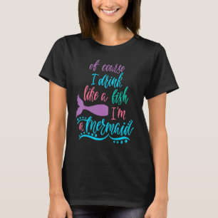 Camiseta Por Supuesto Que Bebí Como Un Pescado, Soy Una Sir