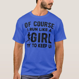 Camiseta Por supuesto que corro como un chica Intenta segui