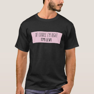 Camiseta Por supuesto que estoy en lo cierto soy Levi - Gra