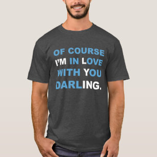 Camiseta Por supuesto que estoy enamorado de ti, cariño.Pla