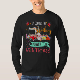 Camiseta Por supuesto que estoy trabajando es una herramien