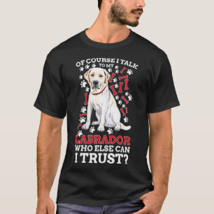 Camiseta Por supuesto que hablo con mi perro Labrador