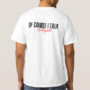 Camiseta Por Supuesto Que Hablo Conmigo Mismo