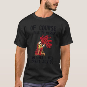 Camiseta Por supuesto que hablo conmigo mismo necesito cons