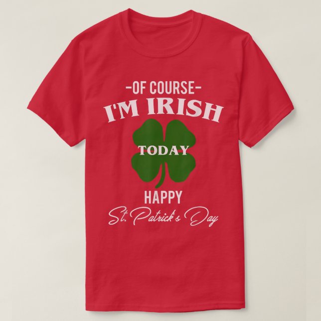Camiseta Por Supuesto Que Hoy Soy Irlandés Feliz St (Diseño del anverso)