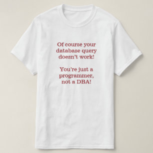 Camiseta ¡Por supuesto que la consulta de la base de datos