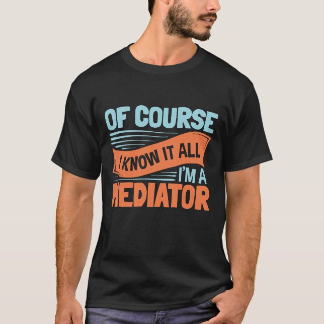 Camiseta Por supuesto que lo sé todo, soy un mediador (Anverso)